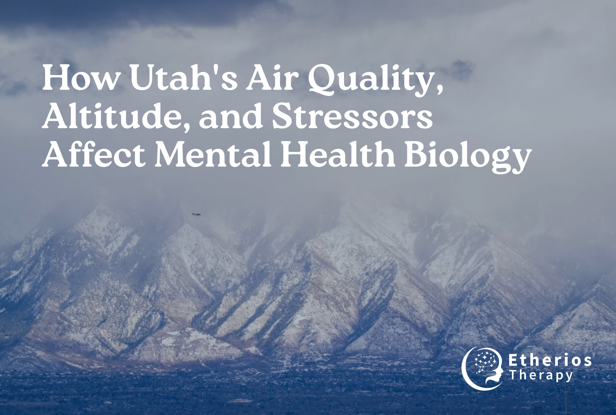 How Utah’s Environment Affects Mental Health Biology