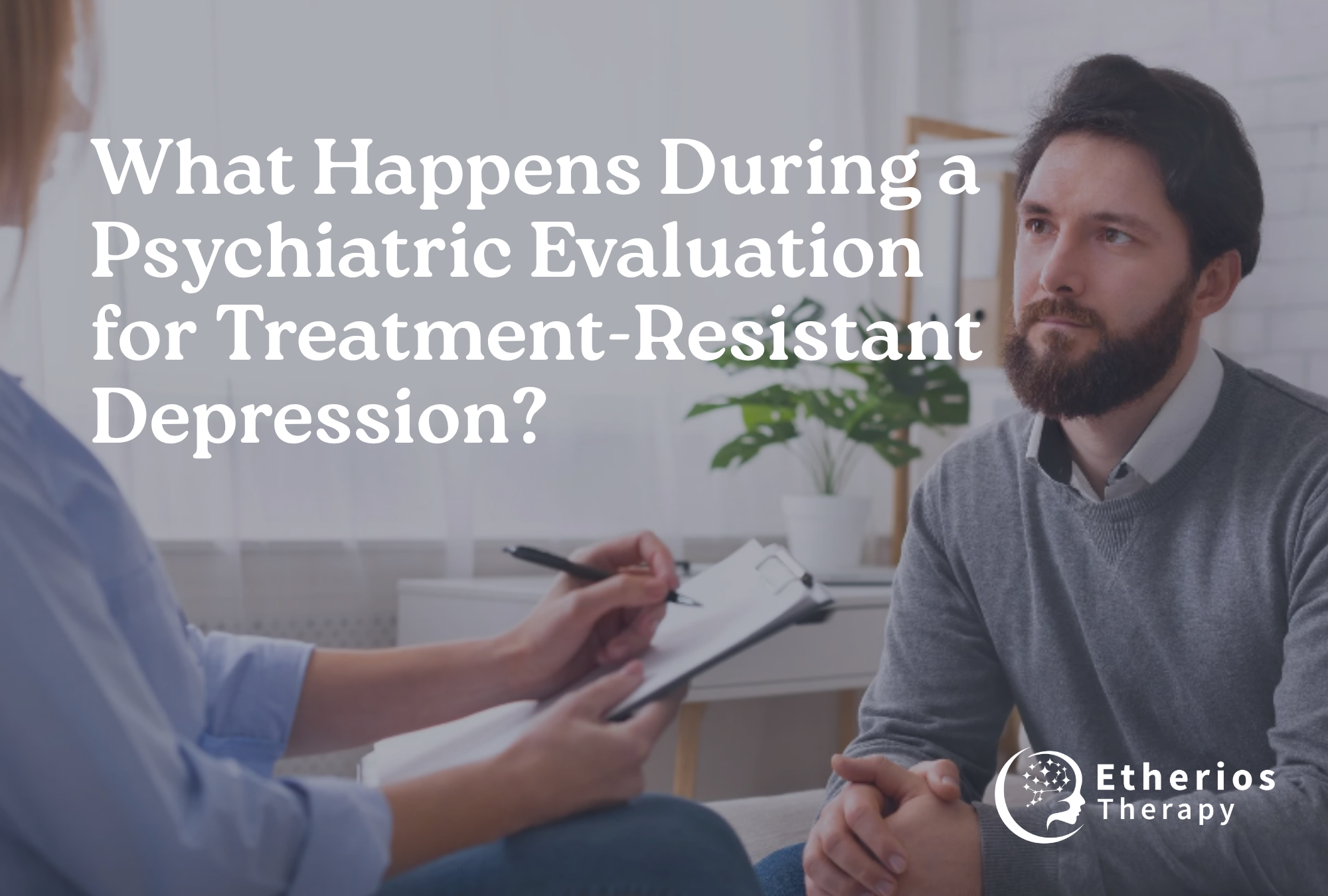 Psychiatric Evaluations for Treatment-Resistant Depression