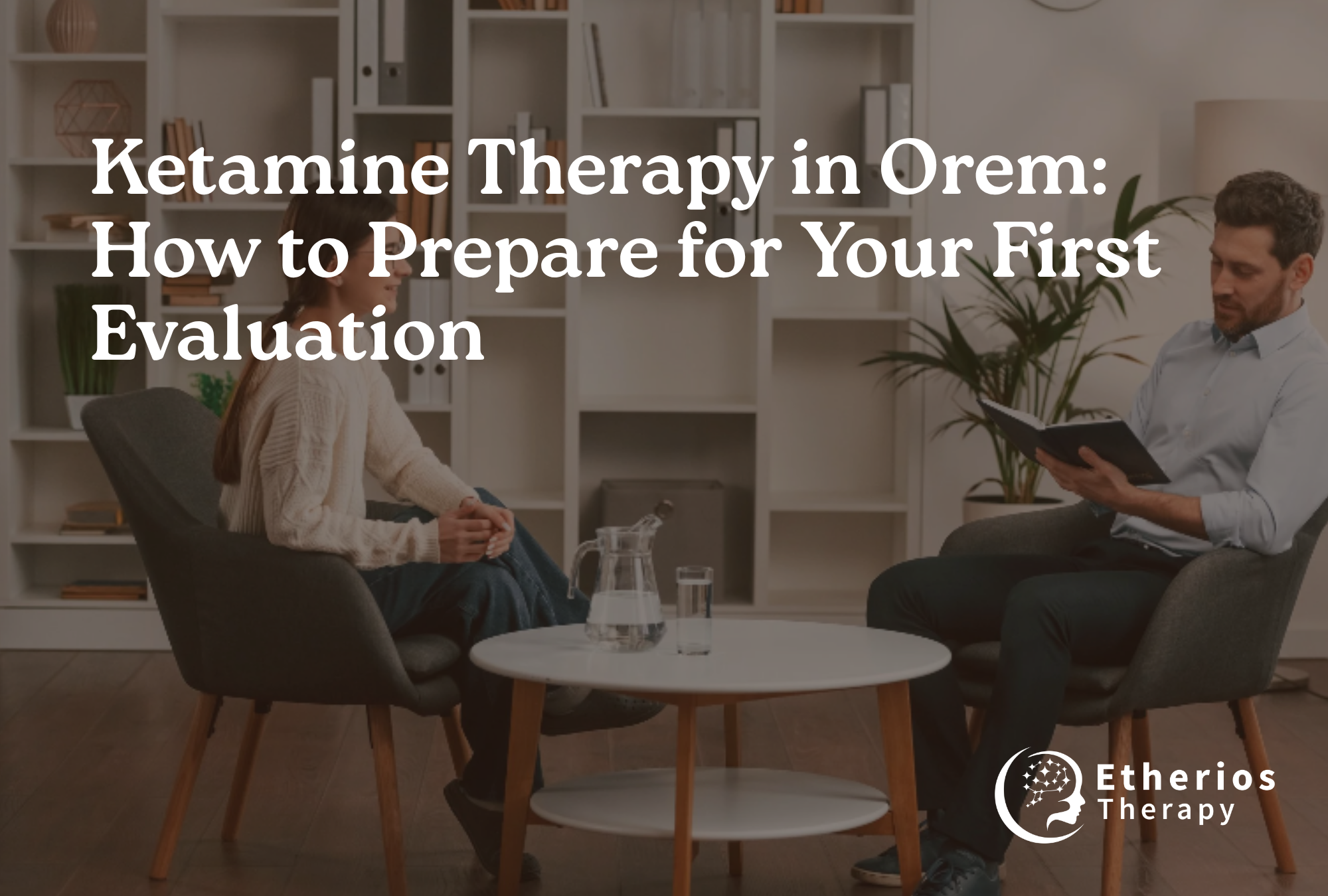 Ketamine Therapy in Orem: Preparing for Your First Evaluation