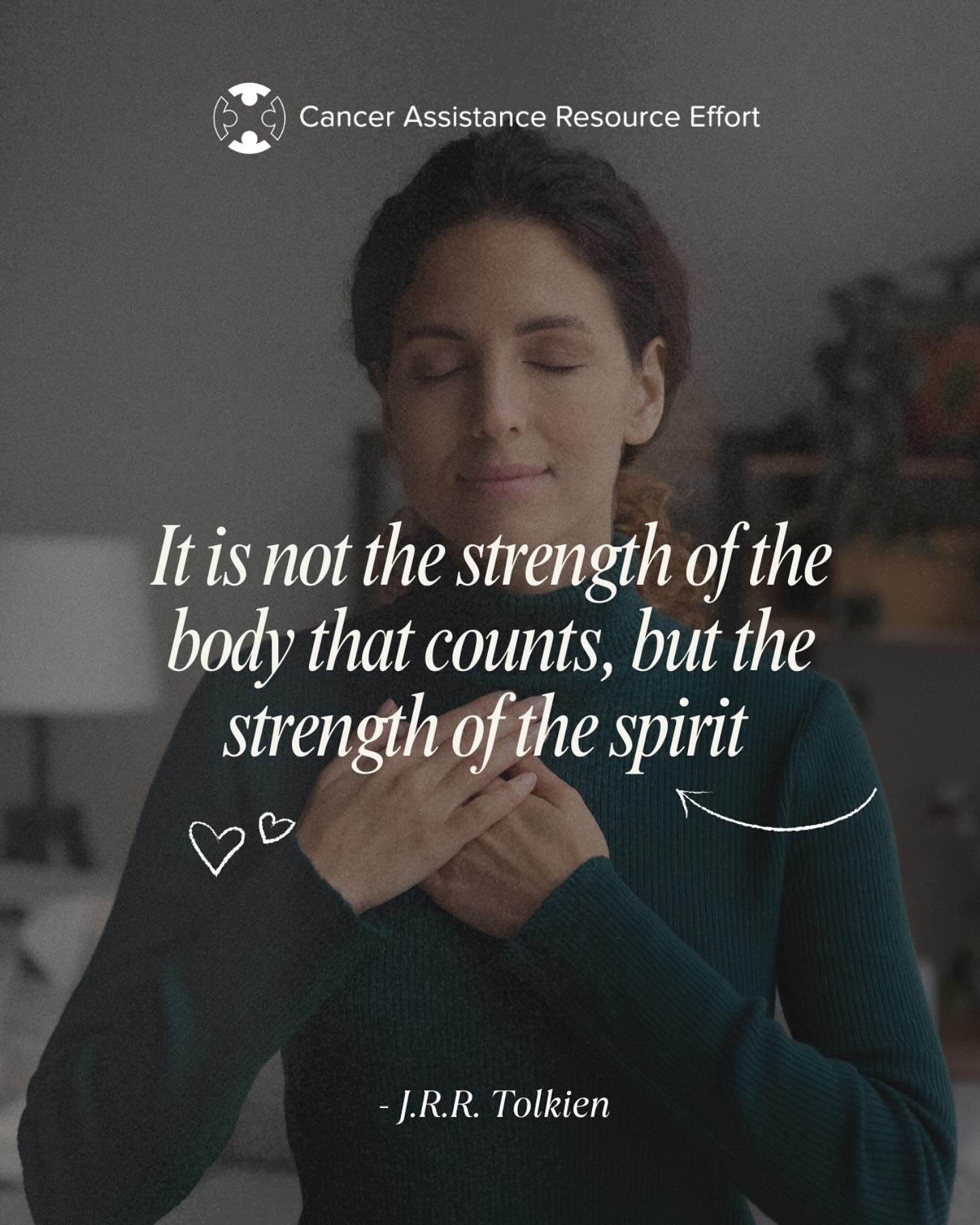 Inspiration for the fight against Cancer | Cancer Assistance Resource Effort | CARE | Quote series &ndash; &ldquo;It is not the strength of the body that counts, but the strength of the spirit&rdquo; &ndash; J.R.R. Tolkien www.careforcancer.health #c