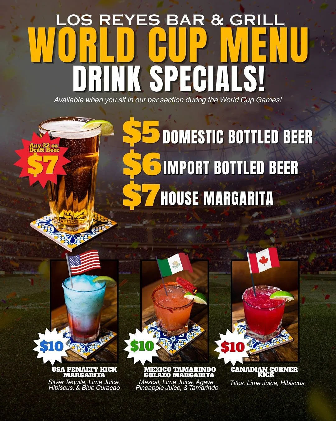 🏟️⚽️Starting June 11th - July 19th Watch The World Cup with us &amp; Enjoy our Exclusive World Cup Menu when You sit in our Bar Section!🙌🎉🍻⚽️

$5 Domestic Bottled Beer
$6 Import Bottled Beer 
$7 22oz Draft Beer 
$7 House Margaritas 
$10 World Cup