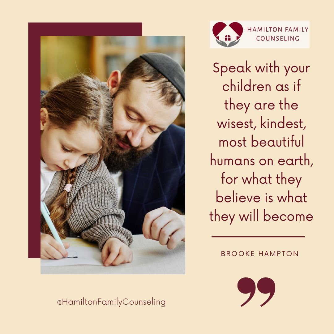 &quot;Speak with your children as if they are the wisest, kindest, most beautiful humans on earth, for what they believe is what they will become&quot; Quote by Brooke Hampton

At Hamilton Family Counseling we specialize in therapy for children ages 