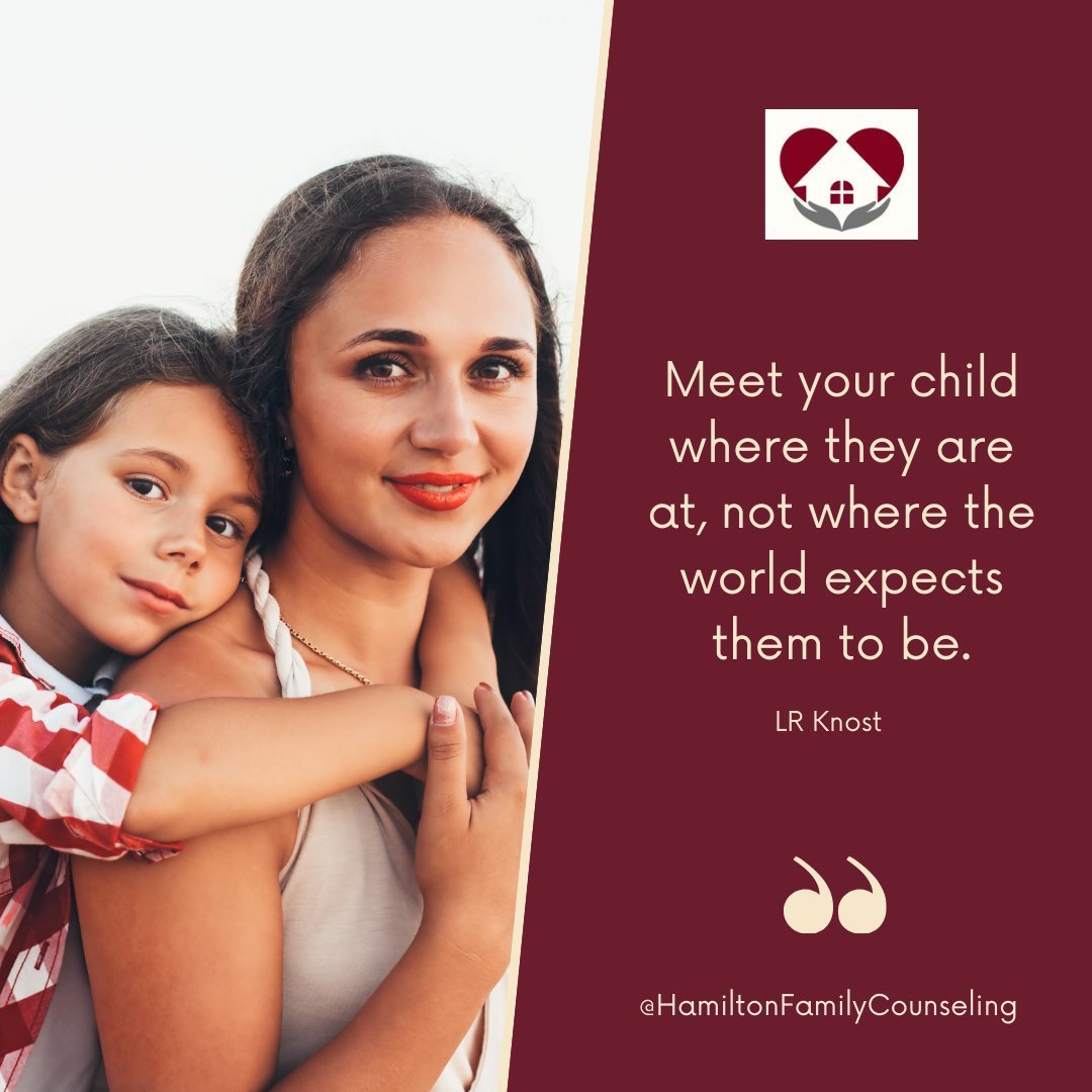 &quot;Meet your child where they are at, not where the world expects them to be.&quot; Quote by  LR Knost

At Hamilton Family Counseling we specialize in therapy for children ages 1-12 with big emotions or challenging behaviors.

Schedule a free 15 m
