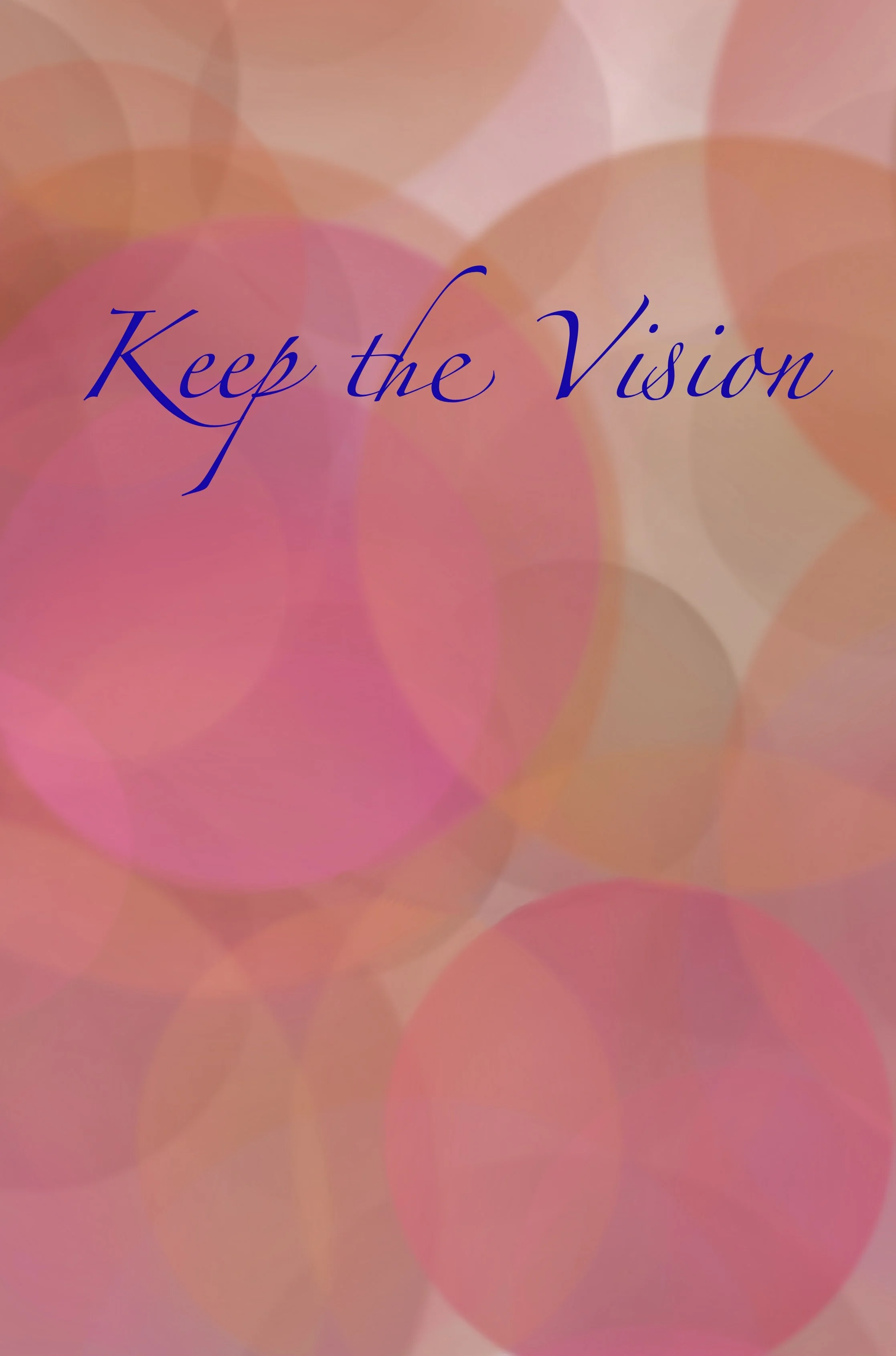 A picture of large pink bubbles with the words Keep the Vision in blue letters.