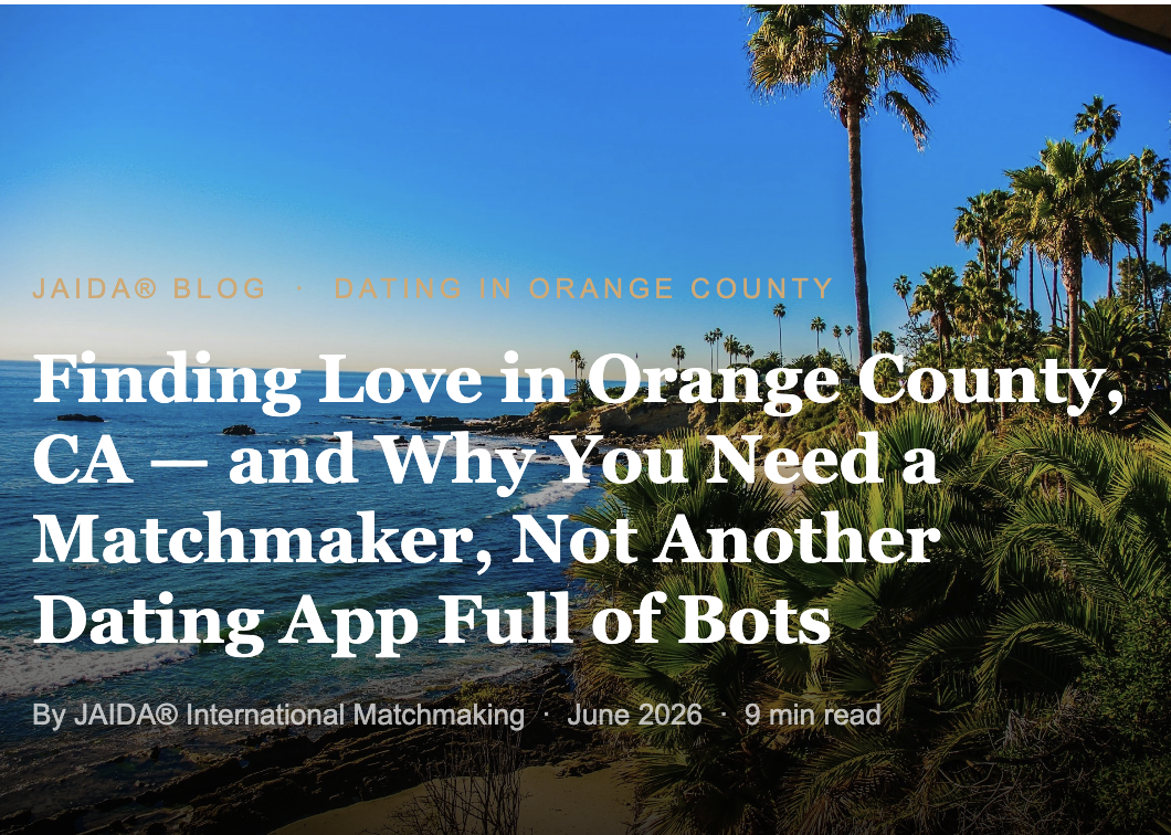 Finding Love in Orange County, CA  and Why You Need a Matchmaker, Not Another Dating App Full of Bots