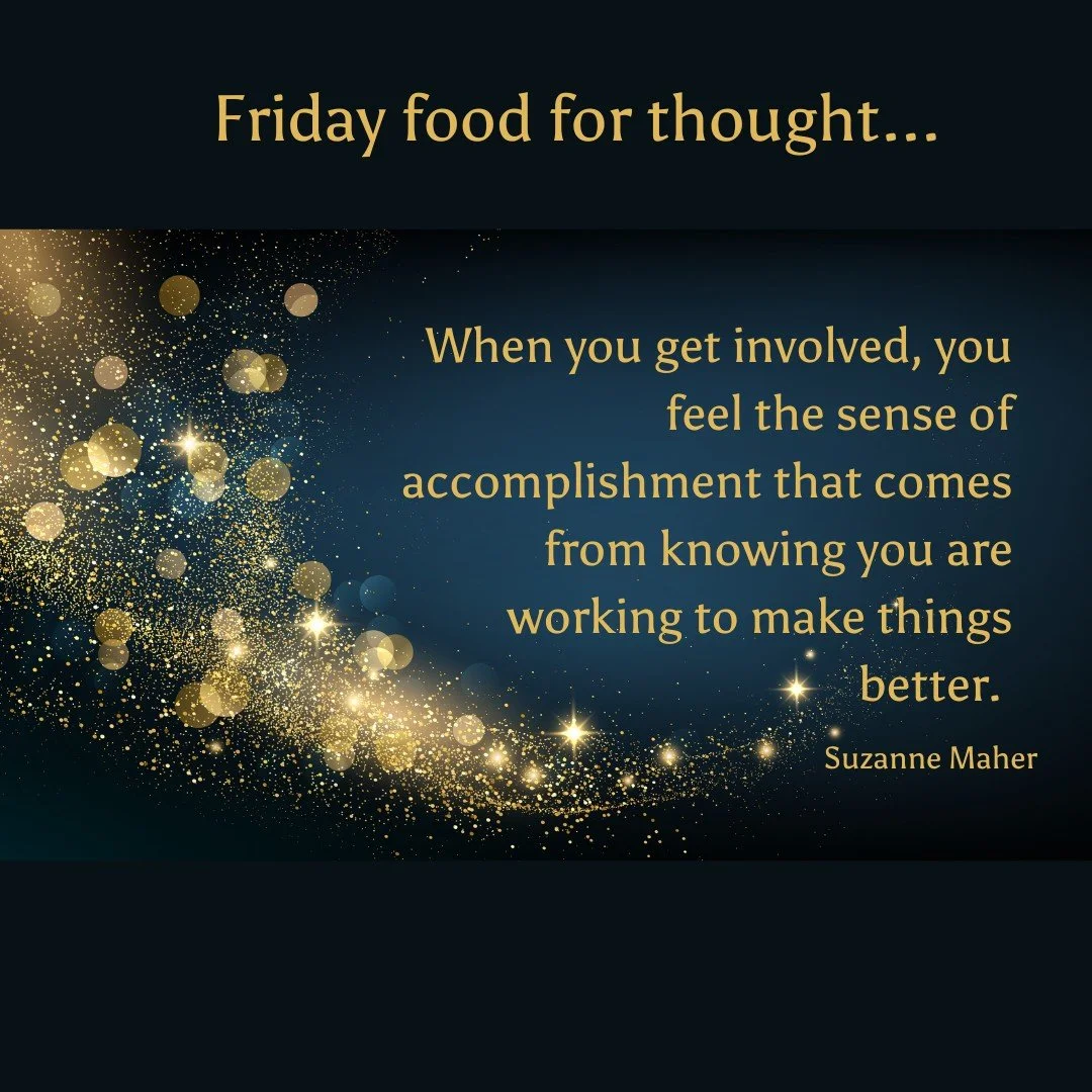 When you get involved, you feel the sense of accomplishment that comes from knowing that you are working to make things better.

Suzanne Maher