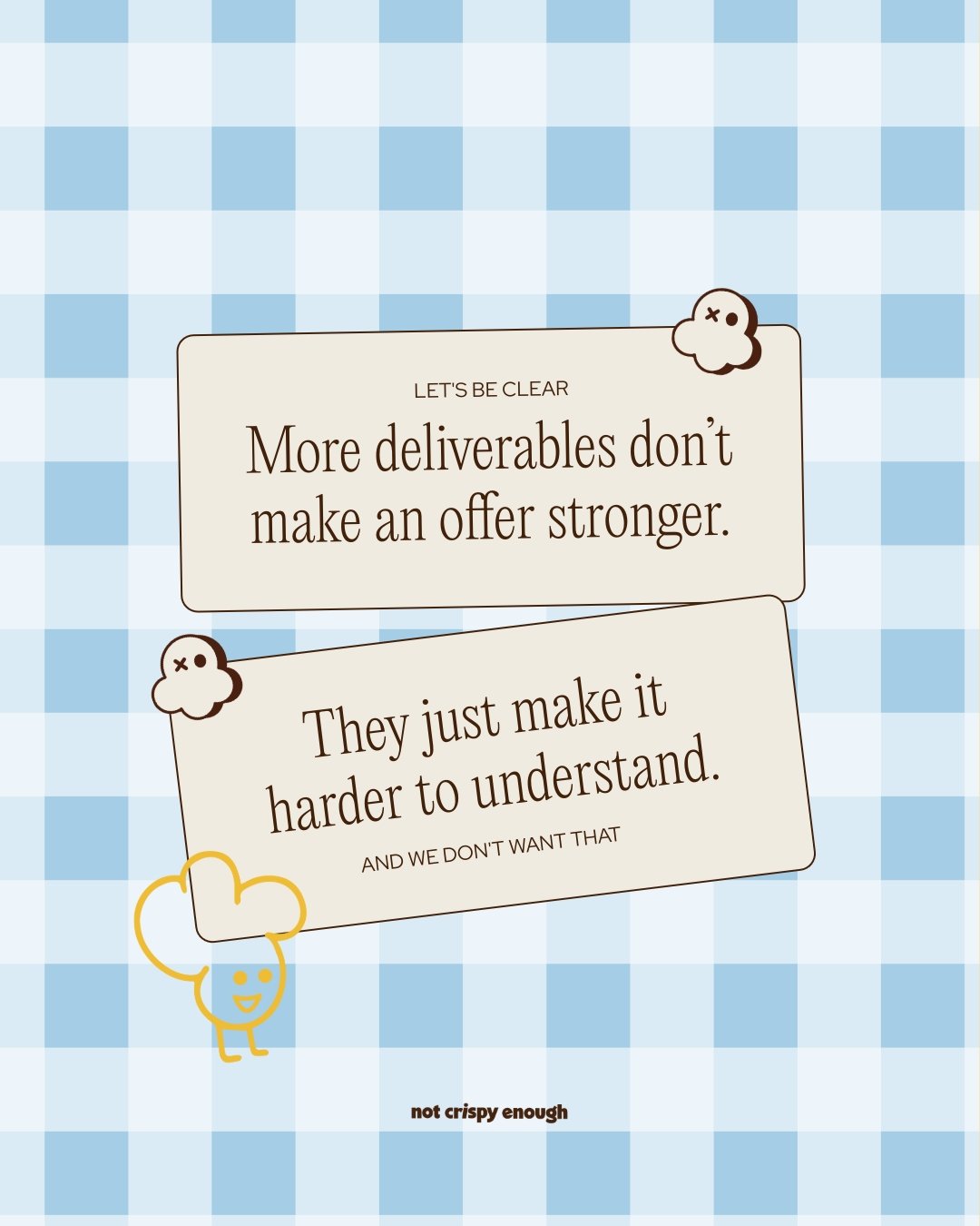 People are not looking for a PDF, a Google Doc. 
Or a framework.
Or a specific process.

They have a problem, so they want a solution.

And that&rsquo;s exactly why adding &ldquo;more value&rdquo; through more deliverables rarely works.

If someone d