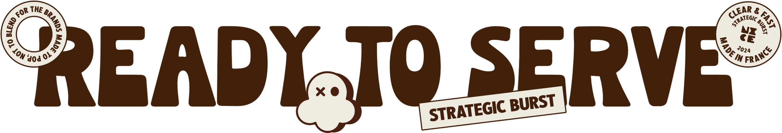 Text graphic with the words "Ready to Serve" in large brown font. Surrounding the text are circular labels indicating "Made to Blend for the Brands" and "Clear & Fast" with additional phrases like "Strategic Burst" and "Made in France."