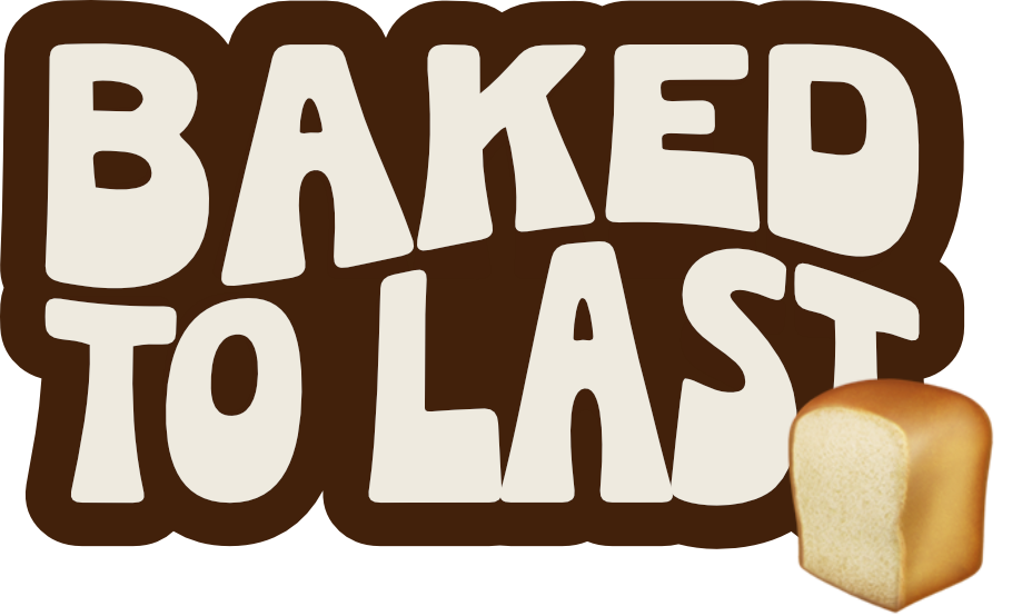 Text that says 'BAKED TO LAST' with a loaf of bread in the bottom right corner.