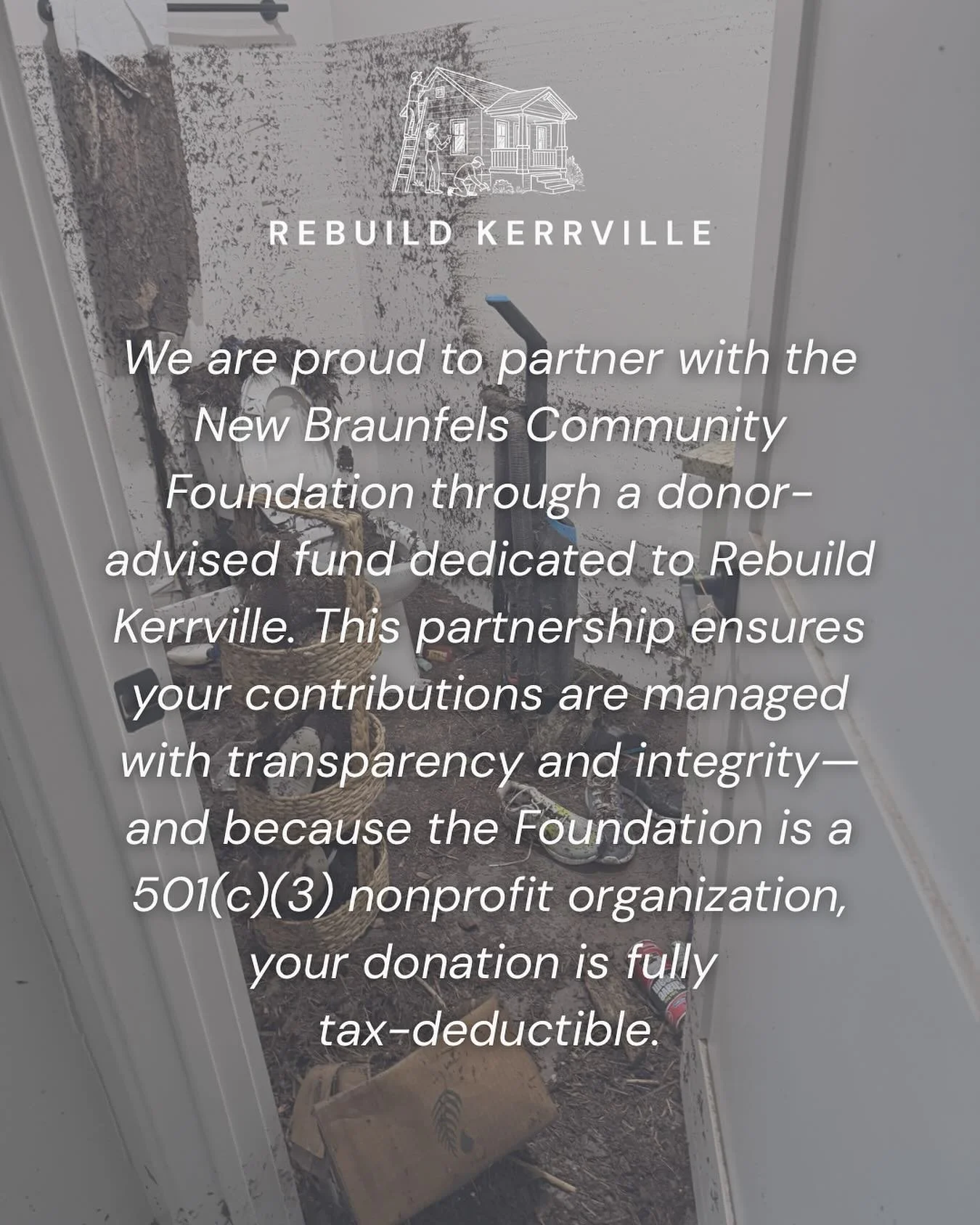 We are so grateful to the New Braunfels Community foundation for creating a donor-advised fund for Rebuild Kerrville. This means your donations are fully tax-deductible!

Your generosity helps us rebuild homes, restore hope, and keep local tradespeop