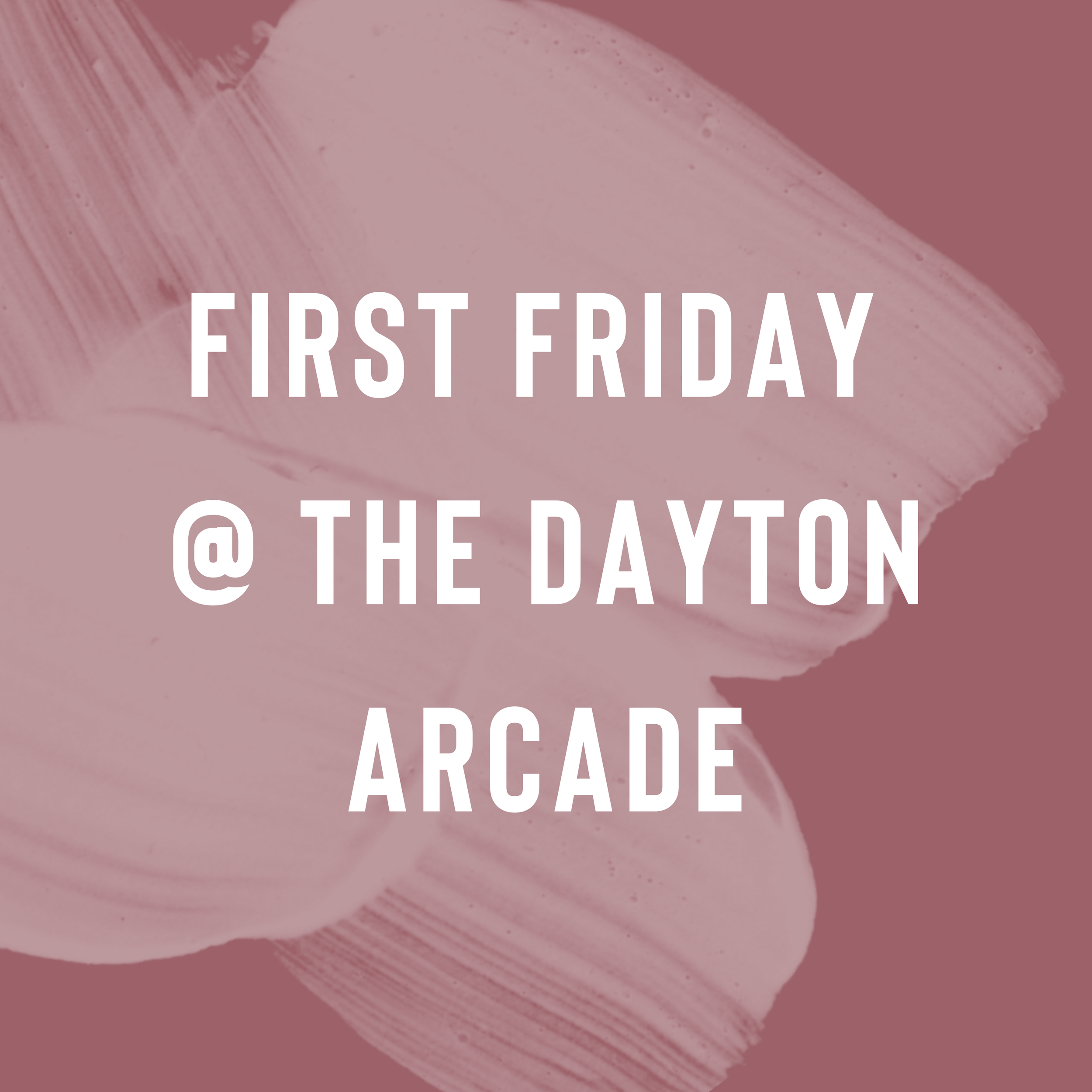 First Friday @ Dayton Arcade