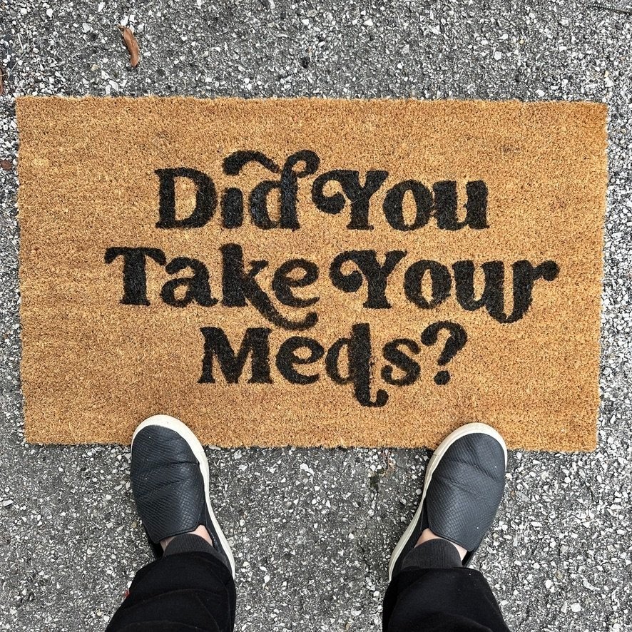 Did You Take Your Meds Doormat