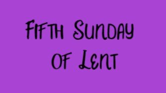 fifth sunday of lent.jpg