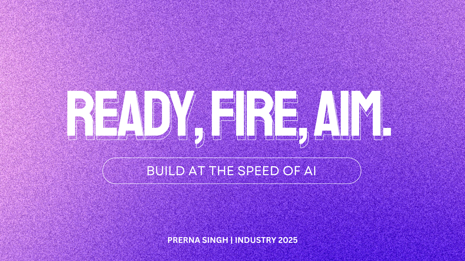 AI Prototyping for INDUSTRY Conference. Build at the speed of AI.