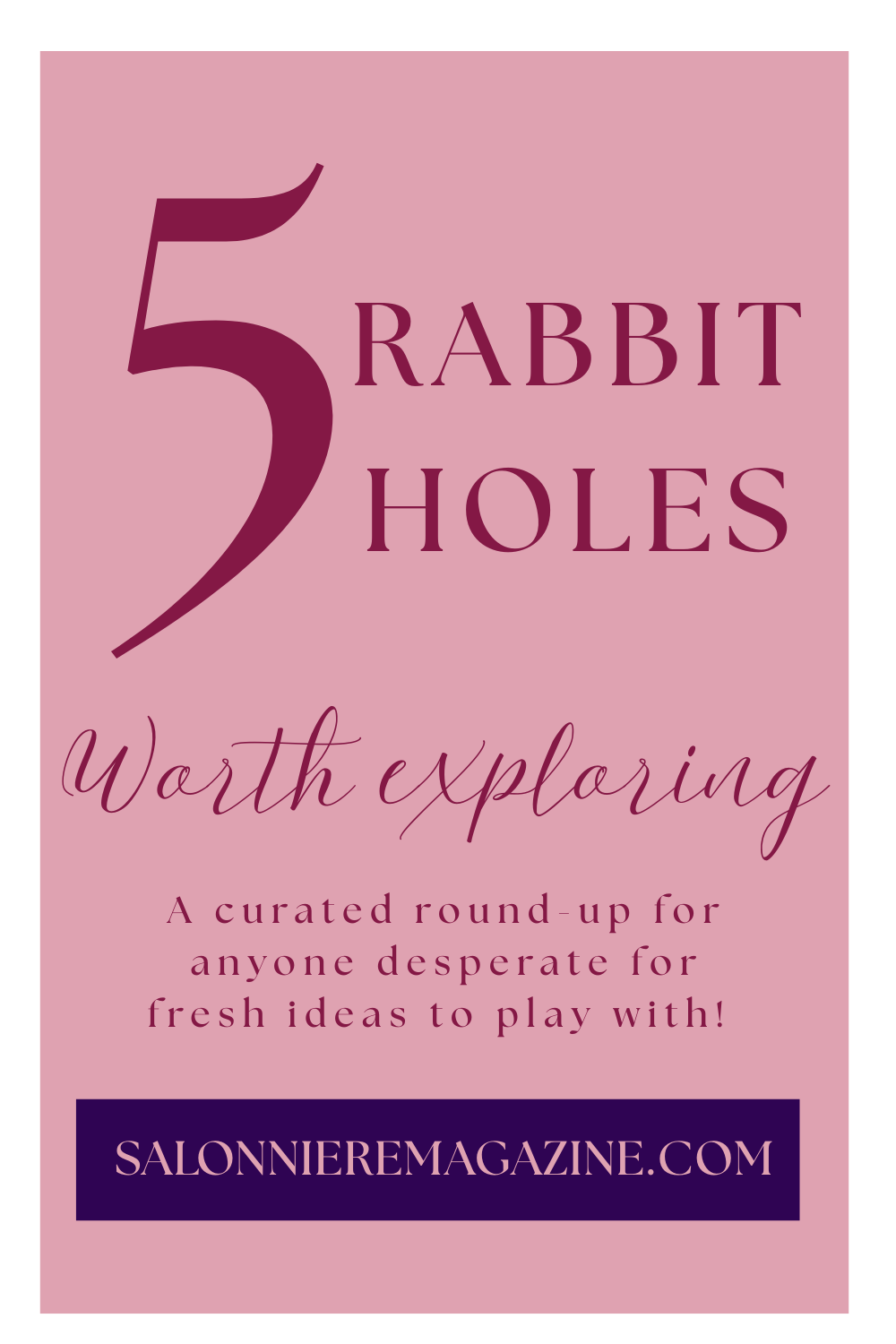 5 Rabbit Holes Worth Exploring