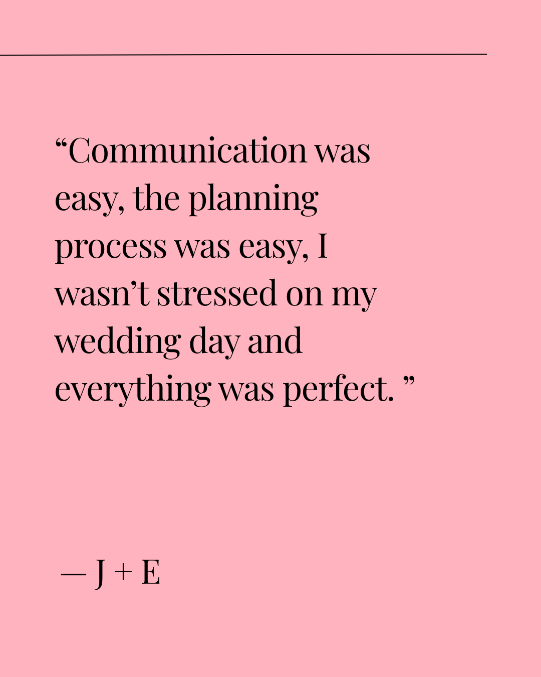 A pink background with a quote about wedding day stress and communication, attributed to J+E.