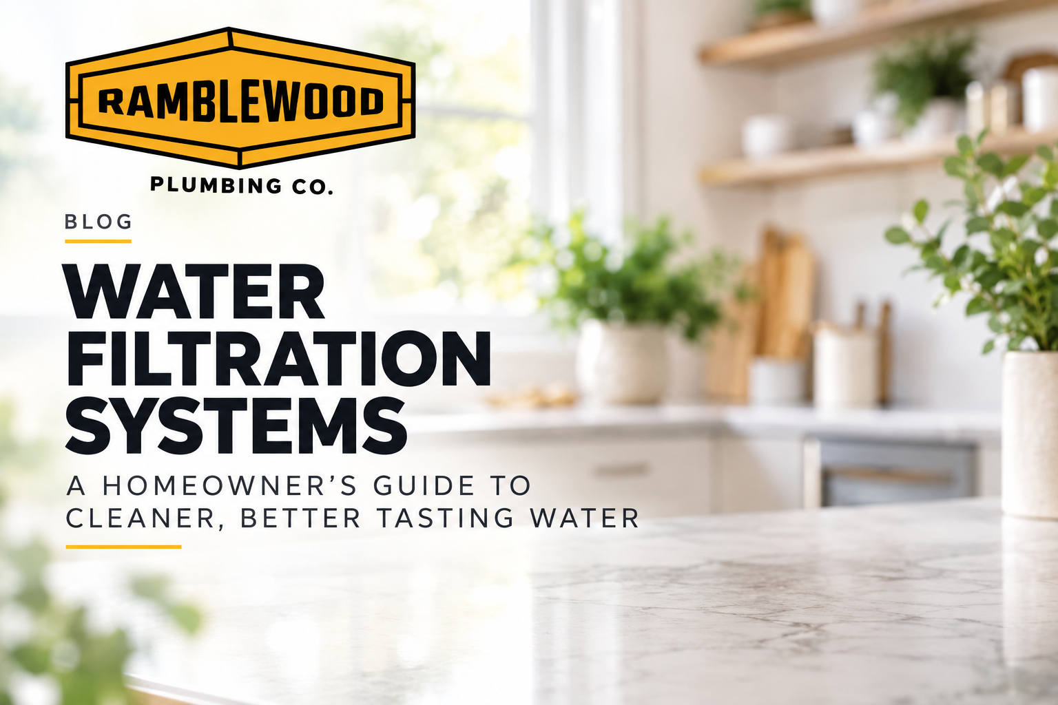 Water Filtration Systems: A Homeowner’s Guide to Cleaner, Better-Tasting Water