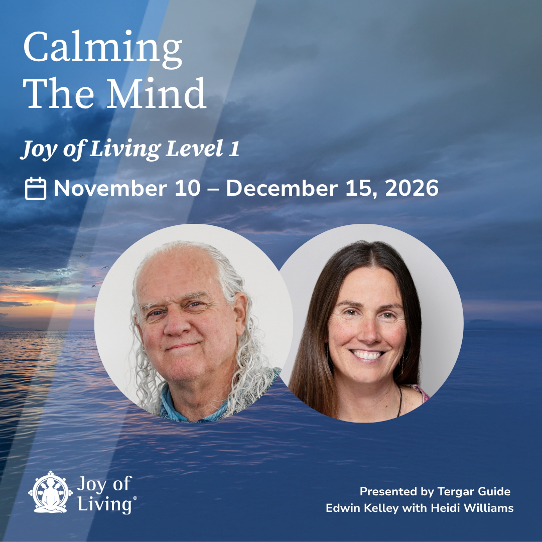 Joy of Living Level One - Six week online course with Tergar Instructor Edwin Kelley with Heidi Williams