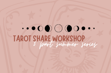 TAROT SHARE WORKSHOP W/ DYAN: 3 PART SUMMER SERIES