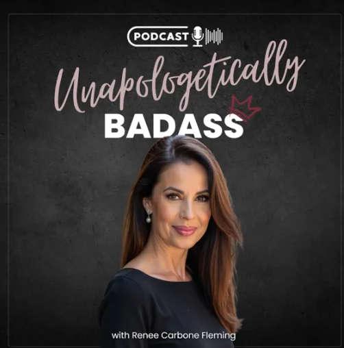 Podcast cover with a woman smiling, background is dark gray, text reads "Podcast Unapologetically Badass with Renee Carbone Fleming."