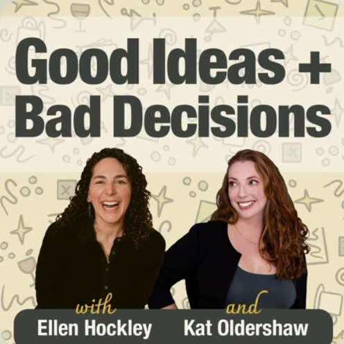 A promotional graphic for a podcast titled 'Good Ideas + Bad Decisions' featuring Ellen Hockley and Kat Oldershaw, with smiling women and a light background with doodle illustrations.