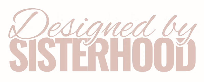 Text reading 'Designed by Sisterhood' in pink and beige cursive and bold fonts.