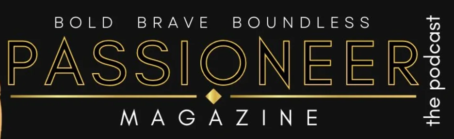 Passioneer Magazine logo featuring the words 'Bold Brave Boundless' at the top and 'Passioneer' in bold yellow letters in the center, with 'magazine' underneath and 'the podcast' on the right side.
