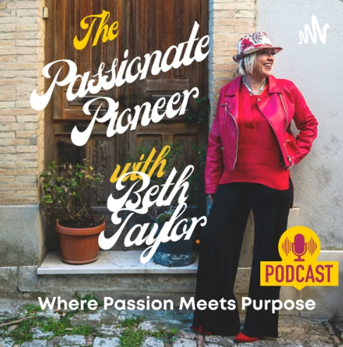 An older woman wearing a pink jacket and a floral hat standing outdoors next to a wooden door and potted plants, promoting a podcast titled 'The Passionate Pioneer with Beth Taylor' with the slogan 'Where Passion Meets Purpose'.