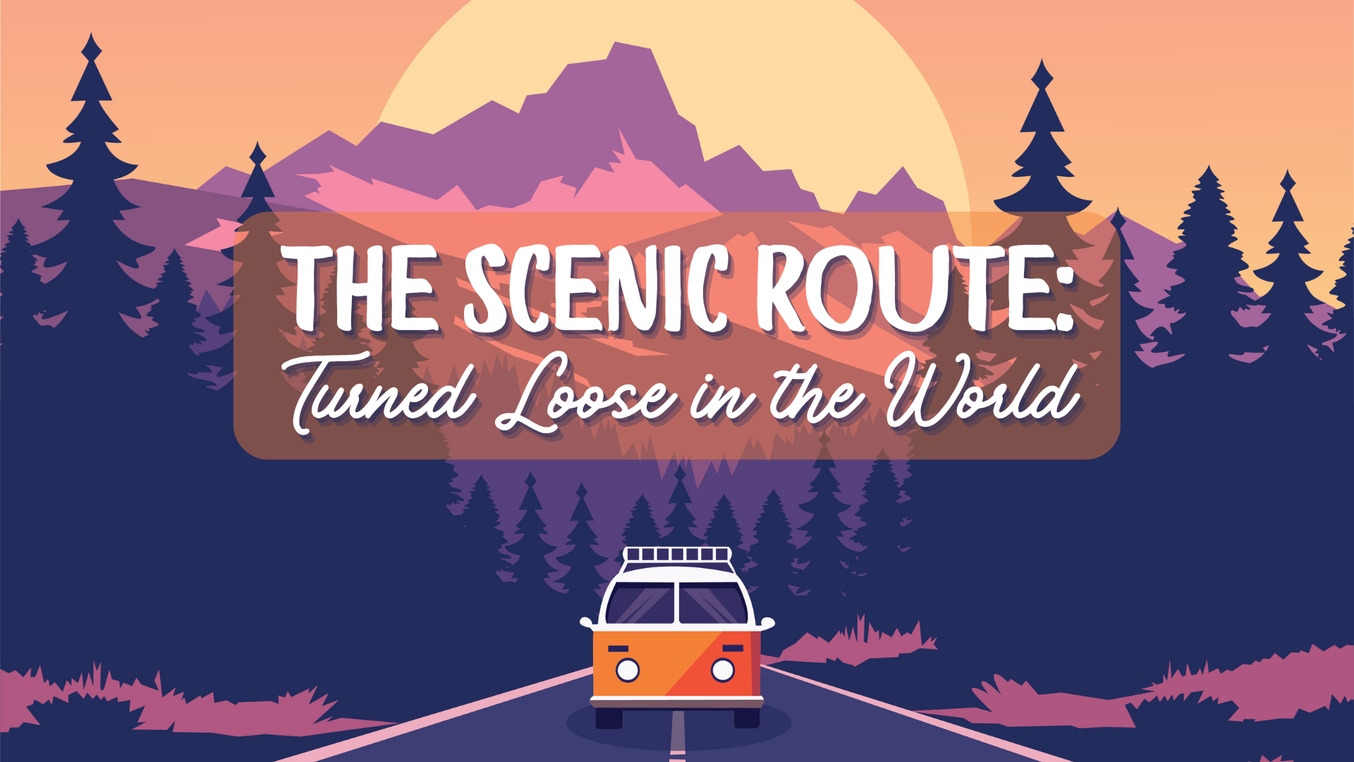 Worship Series, "The Scenic Route: Turned Loose in the World"