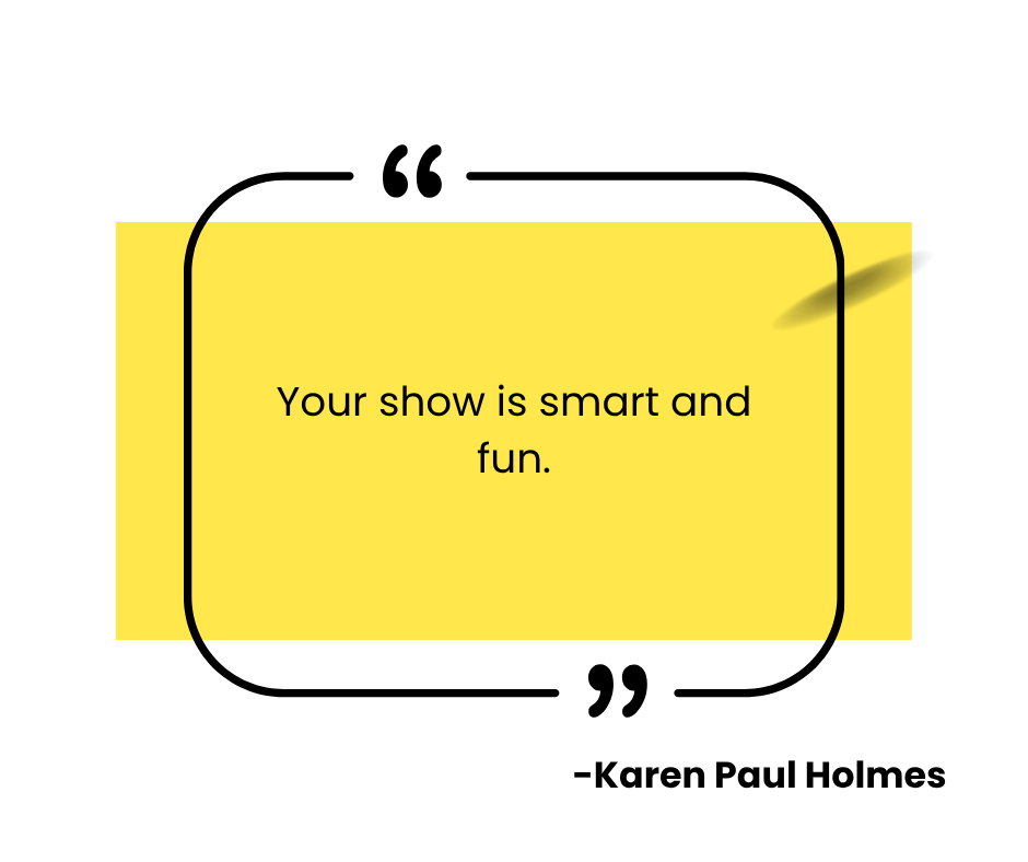 Yellow speech bubble with black outline containing the message: 'Your show is smart and fun.'