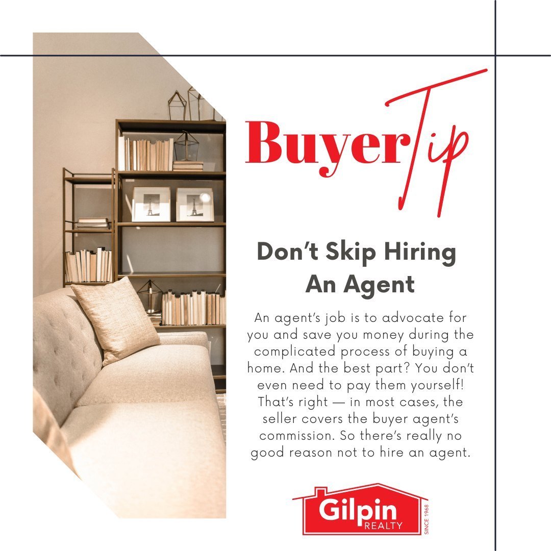 Buyer Tip - May

Don't Skip Hiring An Agent
An agent&rsquo;s job is to advocate for you and save you money during the complicated process of buying a home. And the best part? You don&rsquo;t even need to pay them yourself! That&rsquo;s right &mdash; 