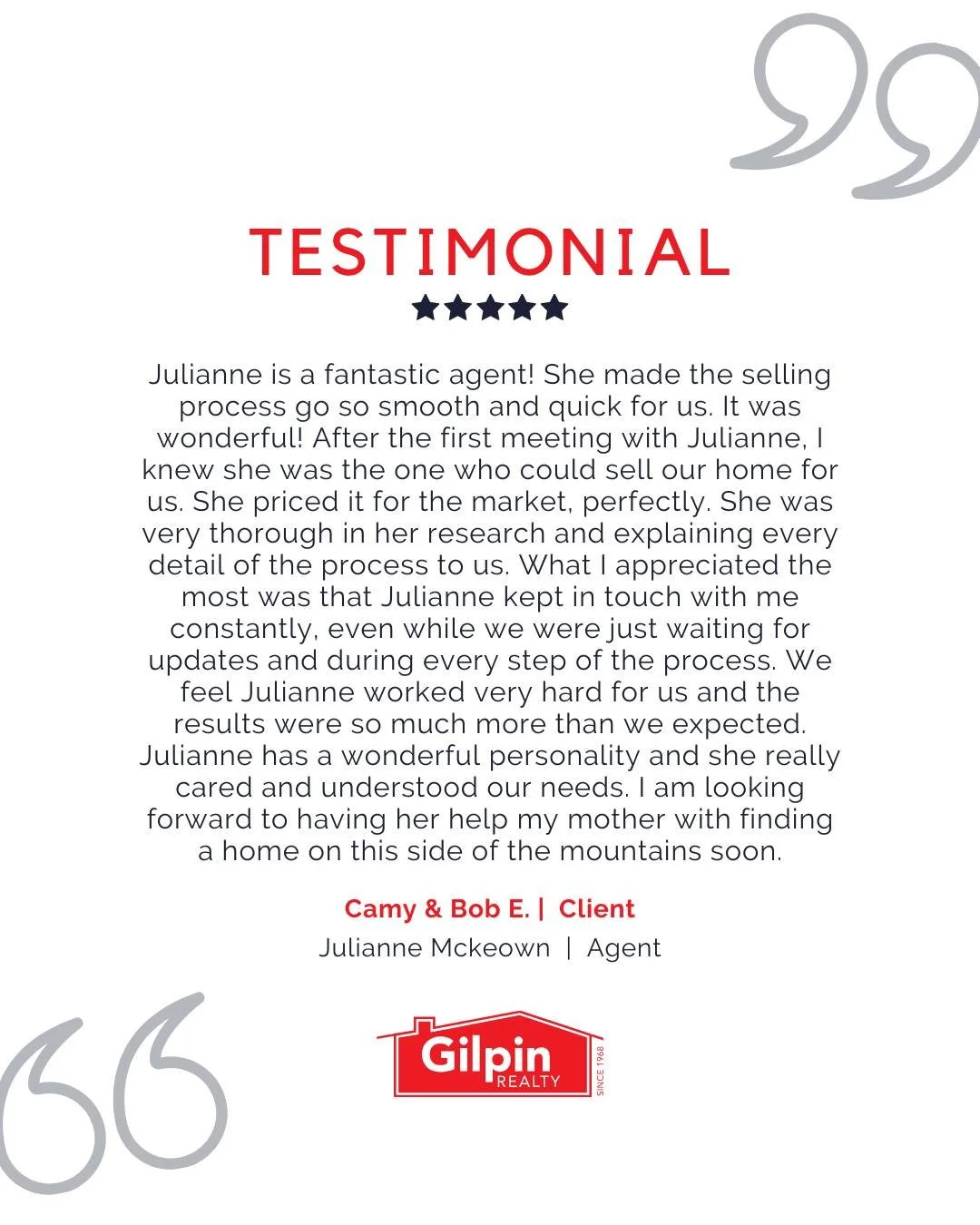 "Julianne is a fantastic agent! She made the selling process go so smooth and quick for us. It was wonderful! After the first meeting with Julianne, I knew she was the one who could sell our home for us. She priced it for the market, perfectly. 