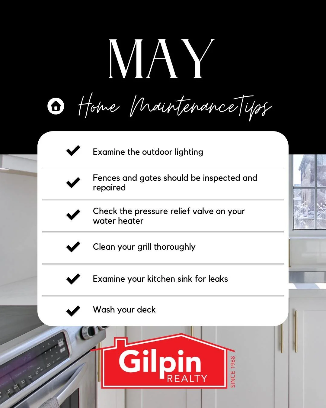 May Home Maintenance Tips

✔️ Examine the outdoor lighting 
✔️ Fences and gates should be inspected and repaired 
✔️ Check the pressure relief valve on your water heater 
✔️ Clean your grill thoroughly 
✔️ Examine your kitchen sink for leaks 
✔️ Wash