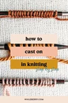 How to Cast On in Knitting for Beginners: 3 Simple Methods — Whileberry ...