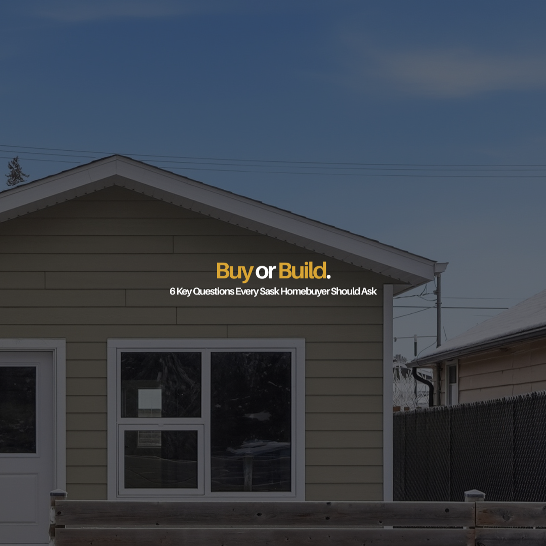 🏡 Buy or Build? 6 Key Questions Every Saskatchewan Homebuyer Should Ask