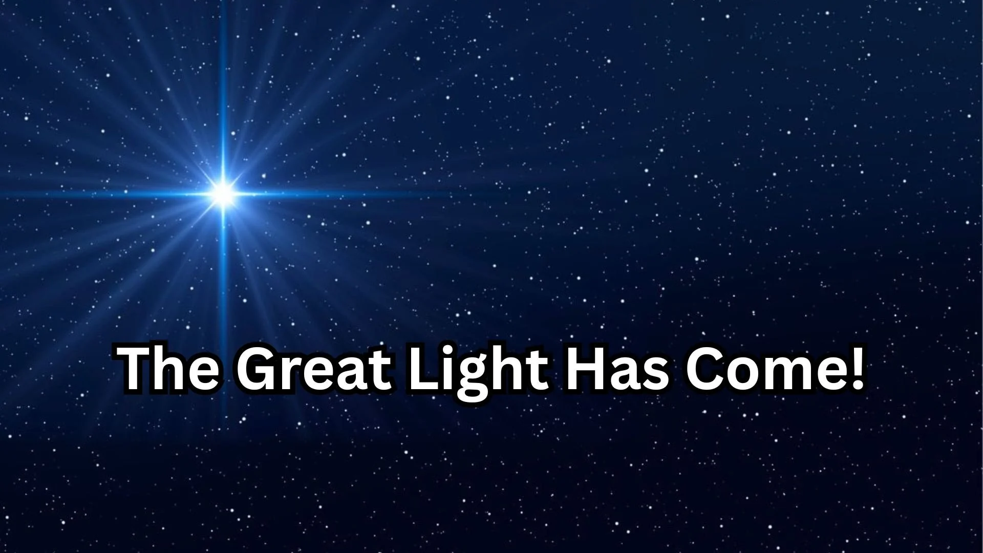 The Great Light Has Come!