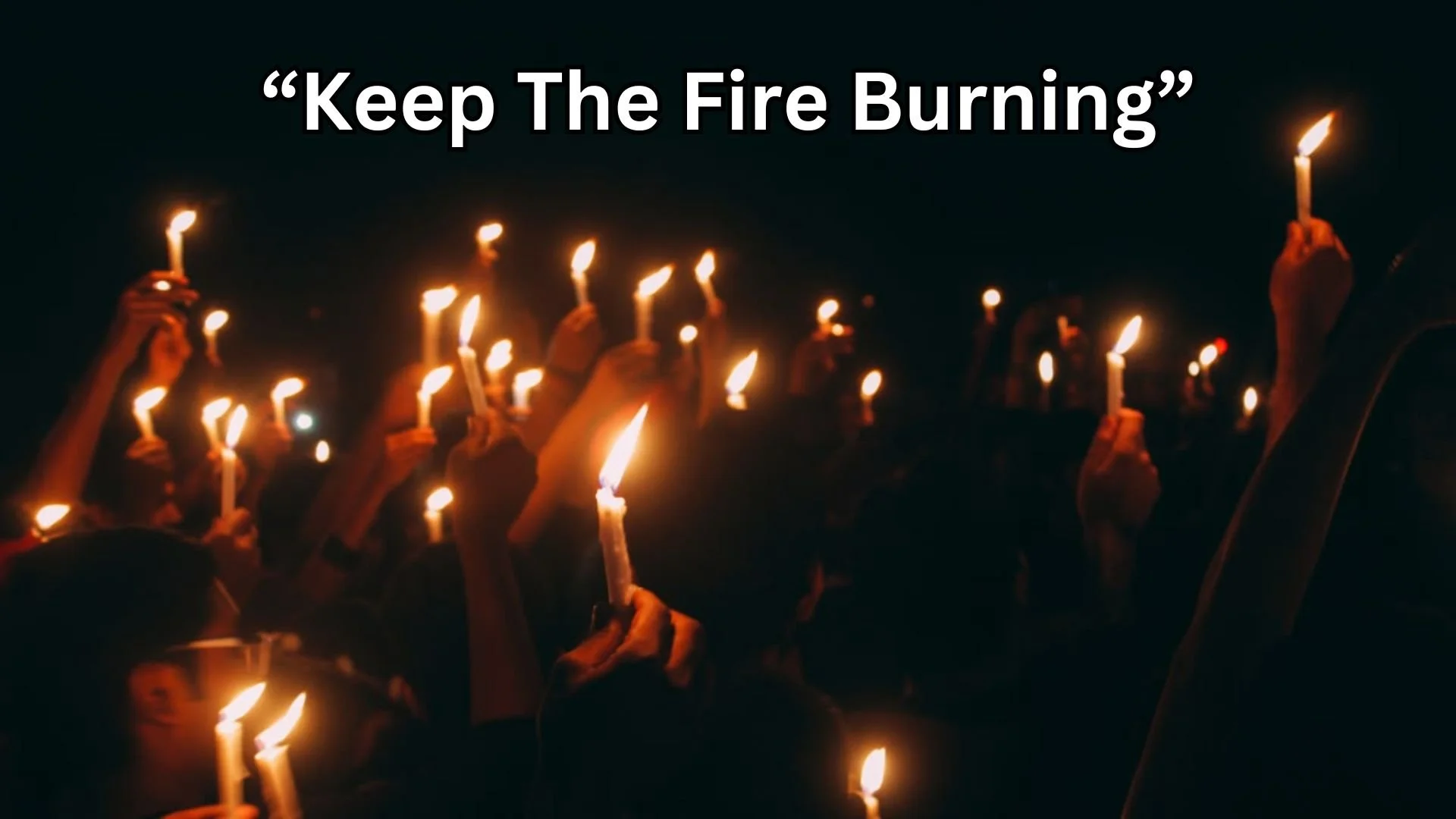 Keep The Fire Burning