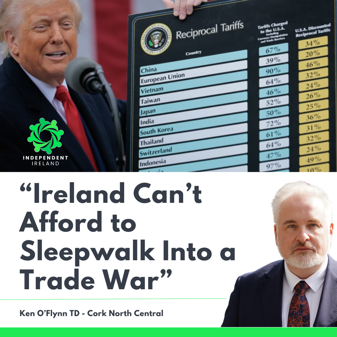“Ireland can’t afford to sleepwalk into a trade war” – Ken O’Flynn TD