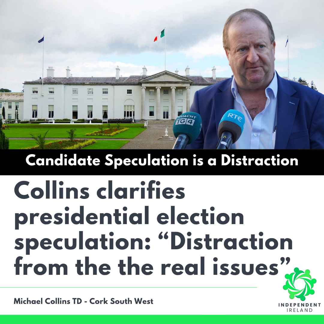 Presidential speculation is a summer sideshow, distracting from real issues – Michael Collins TD