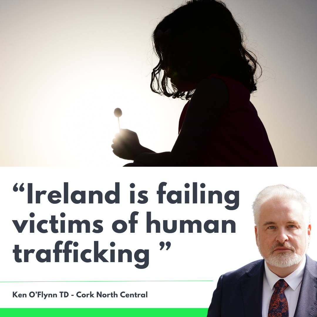 O'Flynn “Ireland is failing victims of human trafficking as children in State care remain unaccounted for"