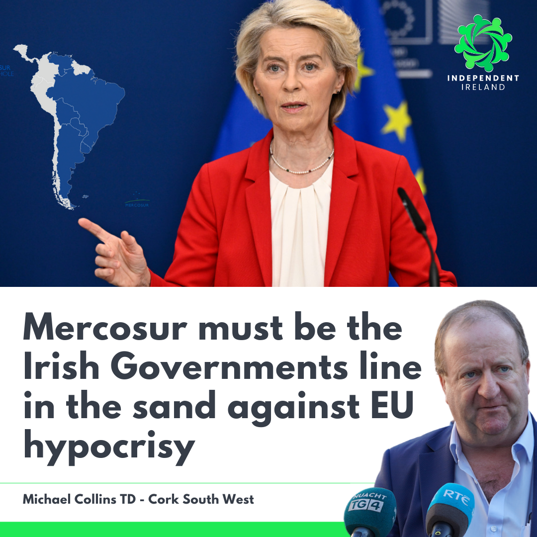 Mercosur must be the Irish Governments line in the sand against EU hypocrisy. -Michael Collins TD