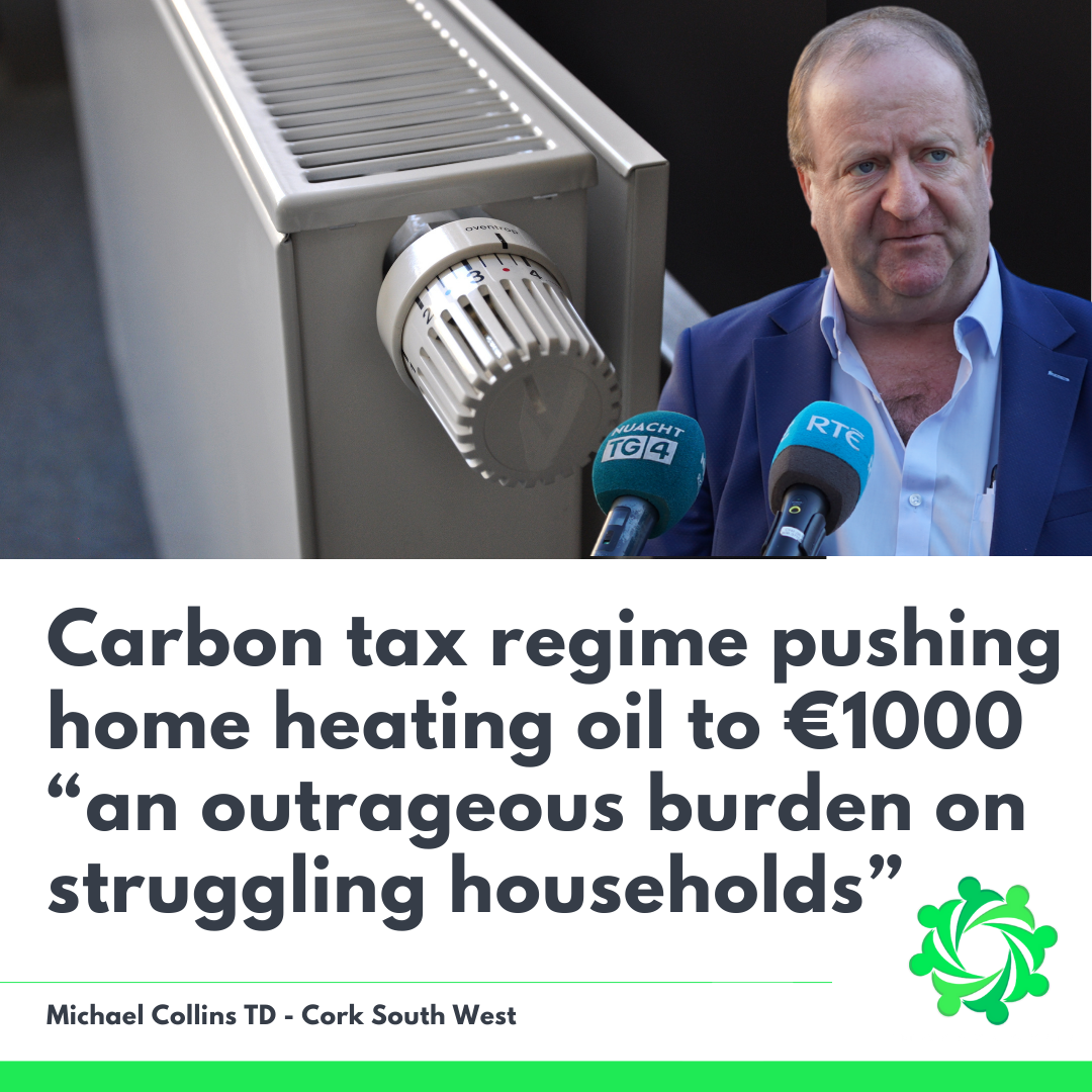 Collins: Government’s carbon tax regime pushing home heating oil to €1000 per fill “an outrageous burden on struggling households”