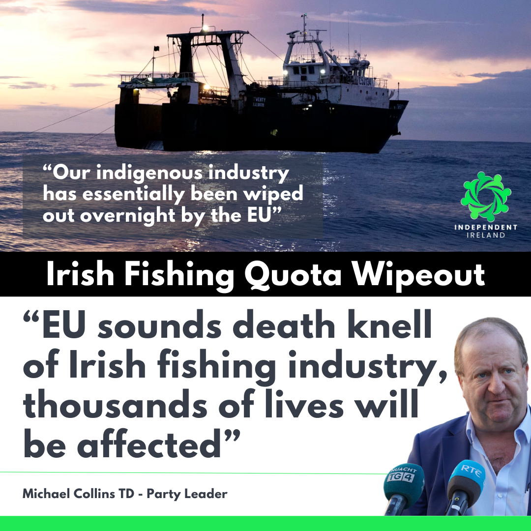 "Irish Fishing quota wiped out-Europe sounds death knell for Irish fishing" Michael Collins TD