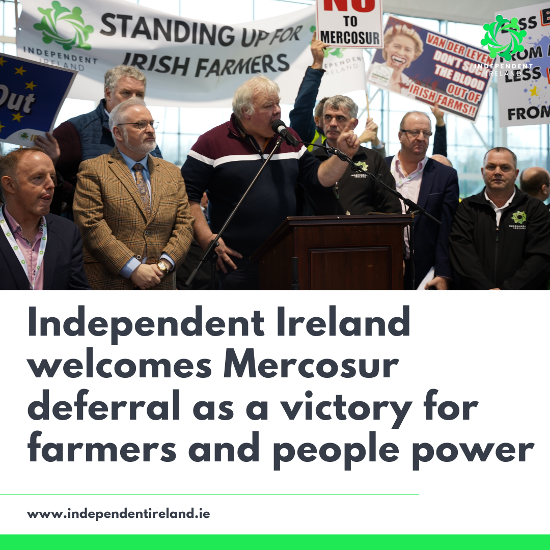 Independent Ireland welcomes Mercosur deferral as a victory for farmers and people power
