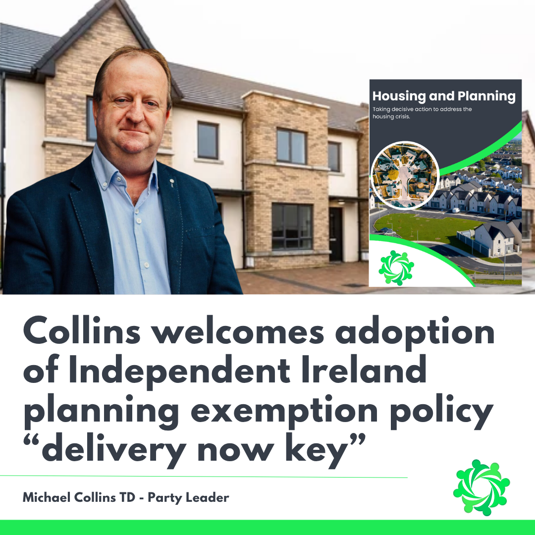 Collins welcomes adoption of Independent Ireland planning exemption policy but says delivery now key