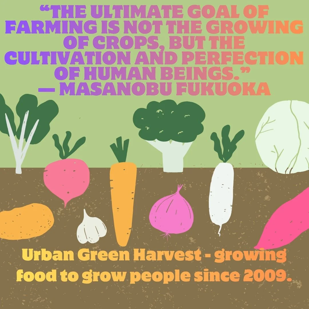 "The ultimate goal of farming is not the growing of crops, but the cultivation and perfection of human beings." - Masanobu Fukuoka. Fukuoka believed that farming teaches us how to live - slowly, and in rhythm with the earth. When we put our
