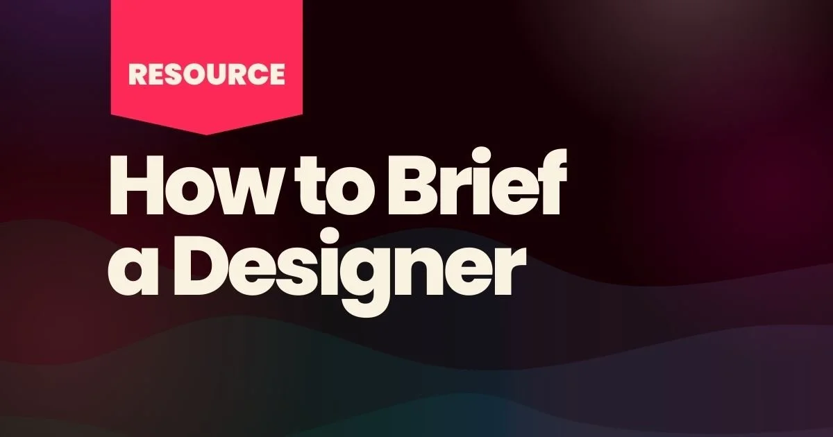 How to Brief a Designer So You Don’t Waste Time or Money