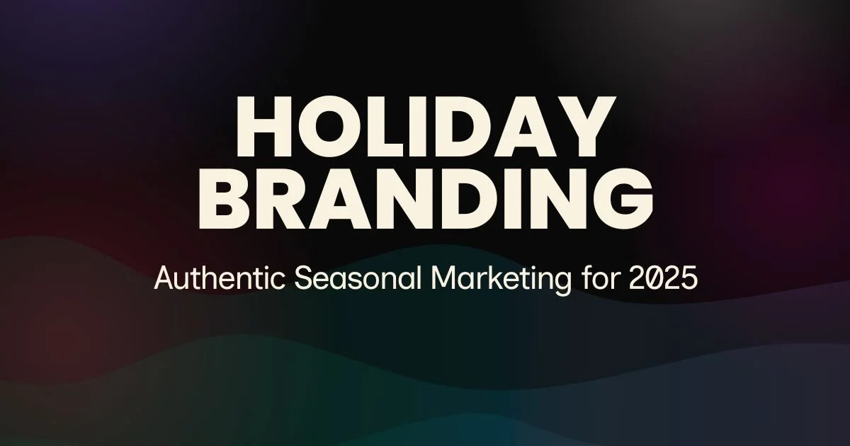 Holiday Branding: Authentic Seasonal Marketing for 2025