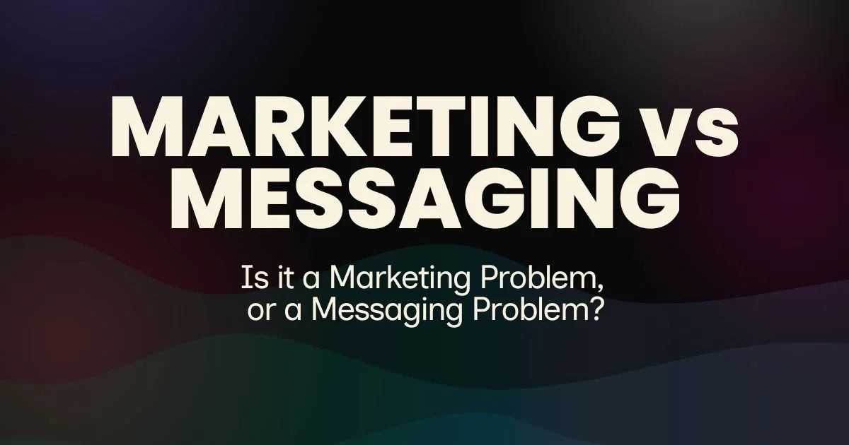 Is It a Marketing Problem — or a Messaging Problem?