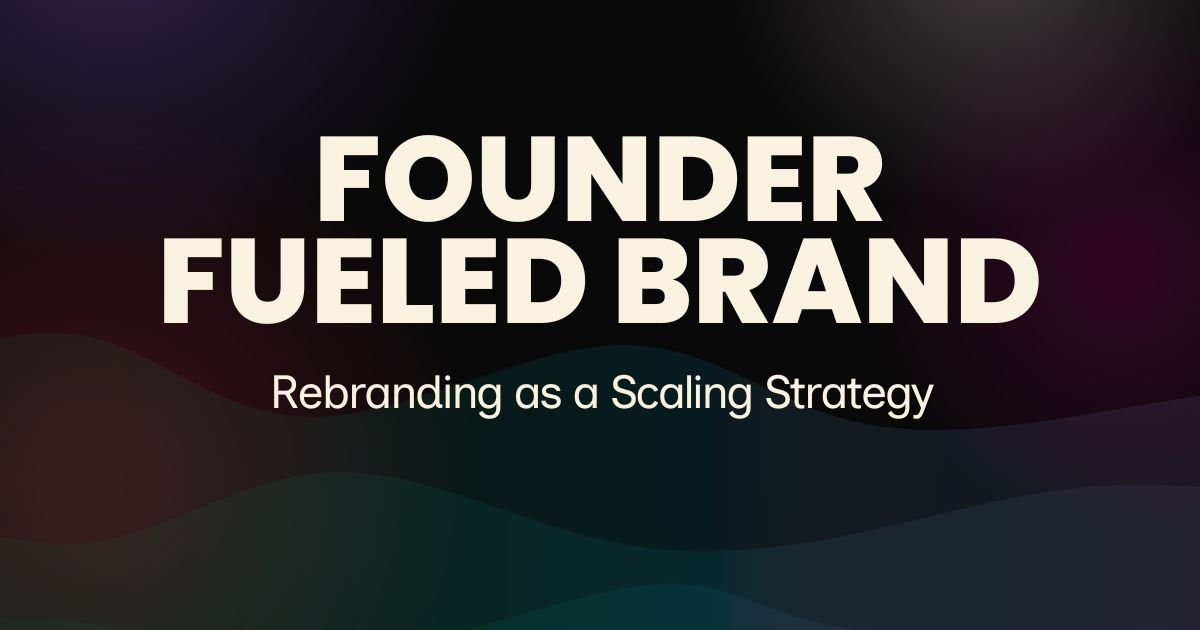 From Founder-Led to Founder-Fueled: Rebranding as a Scaling Strategy